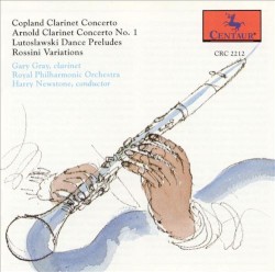 Copland: Clarinet Concerto / Arnold: Clarinet Concerto no. 1 / Lutosławski: Dance Preludes / Rossini: Variations