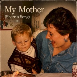 My Mother (Sherri's Song)