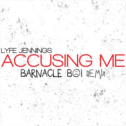 Accusing Me (Barnacle Boi Remix)