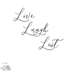 Live Laugh Lost