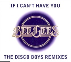 If I Can’t Have You (The Disco Boys Remixes)