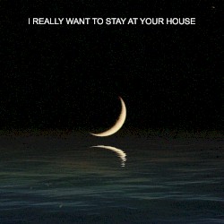 I Really Want to Stay At Your House