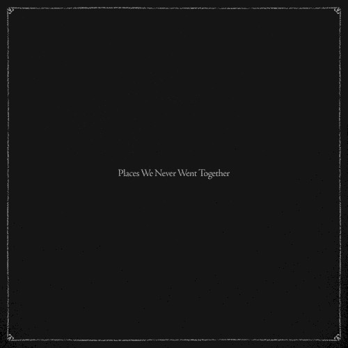 Places We Never Went Together
