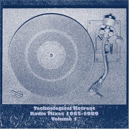 Technological Retreat Radio Mixes 1985-1989 Volume1