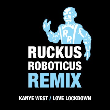 Love Lockdown (Ruckus Roboticus remix)