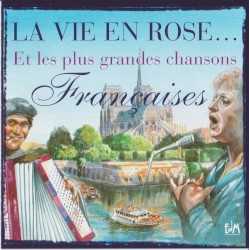 La Vie en Rose... Et les plus grandes chansons Françaises