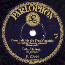 Gern hab' ich die Frau'n geküßt / Liebe, du Himmel auf Erden
