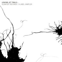 Leaving Jet Trails... Slowfoot Records - A Label Sampler
