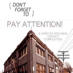 (Don't Forget To) Pay ATTENTION! A Wiretap Records Charity Compilation