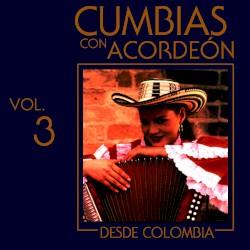 Cumbias con acordeón desde Colombia, vol. 3