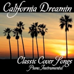 California Dreamin’: Classic Cover Songs - Piano Instrumental