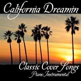 California Dreamin’: Classic Cover Songs - Piano Instrumental