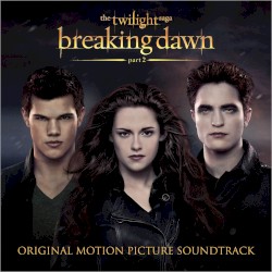 The Twilight Saga: Breaking Dawn, Part 2: Original Motion Picture Soundtrack