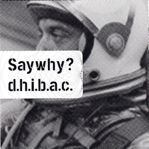 Saywhy? / D.H.I.B.A.C.