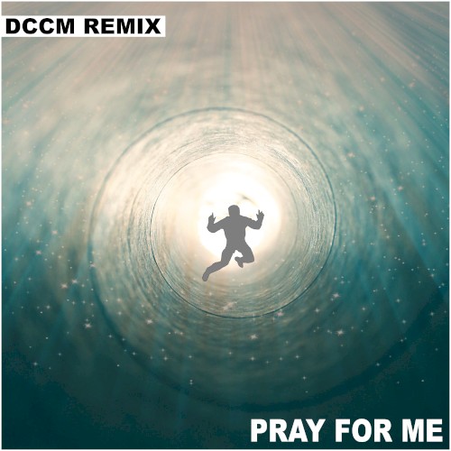 Pray for Me (DCCM remix)