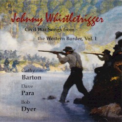 Johnny Whistletrigger (Civil War Songs From the Western Border)