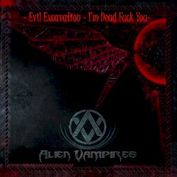 Evil Excavation – I’m Dead Fuck You