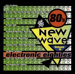 80’s New Wave, Volume II: Electronic Eighties