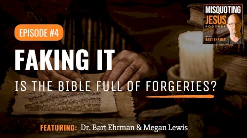 Misquoting Jesus with Bart Ehrman #4, “Faking It: Is the Bible Full of Forgeries?”