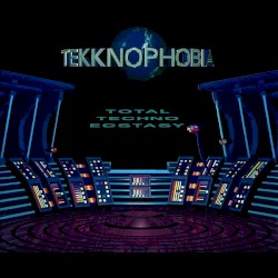 Tekknophobia - Total Techno Ecstasy