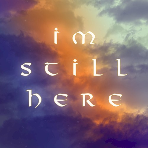 I’m Still Here