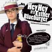 Hey Hey It’s Esther Blueburger