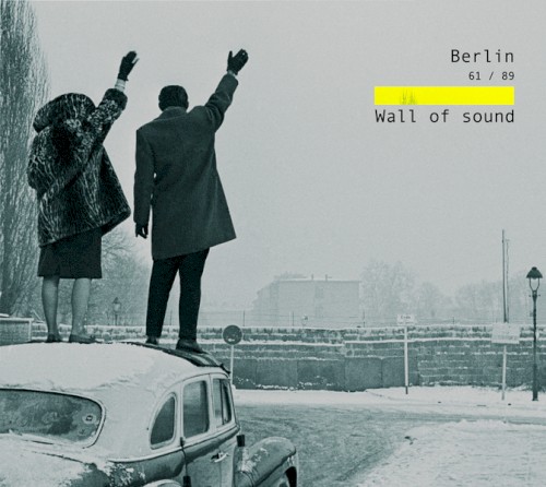 Berlin 61/89: Wall of Sound