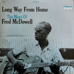 Long Way From Home: The Blues of Fred McDowell
