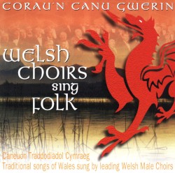 Corau’n Canu Gwerin / Welsh Choirs Sing Folk