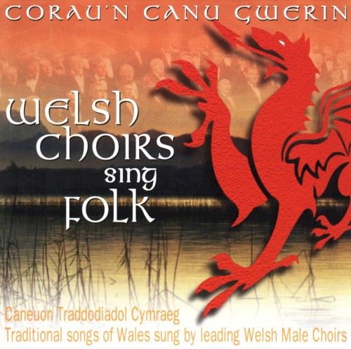 Corau’n Canu Gwerin / Welsh Choirs Sing Folk