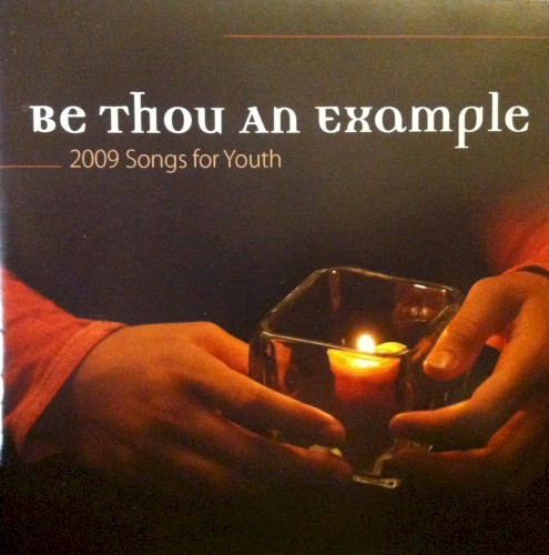 Be Thou An Example: 2009 Songs for Youth
