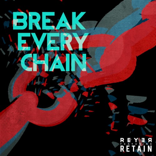 Break Every Chain (Reyer & Retain remix)