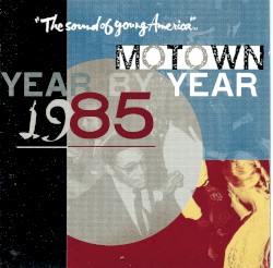 Motown Year by Year: The Sound of Young America 1985