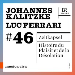 musica viva #46: Johannes Kalitzke: Zeitkapsel / Luc Ferrari: Histoire du plaisir et de la désolation