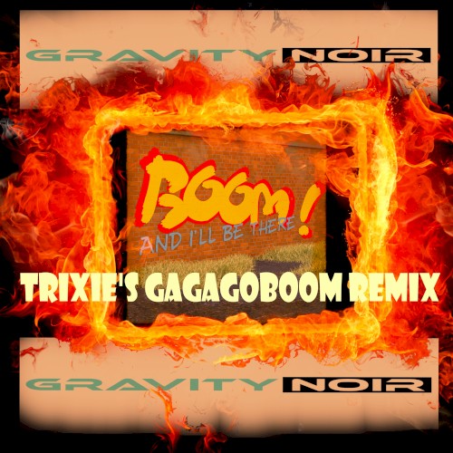 Boom and I’ll Be There (Trixie’s Gagagoboom remix)