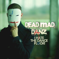 I Hate the Dance Floor!