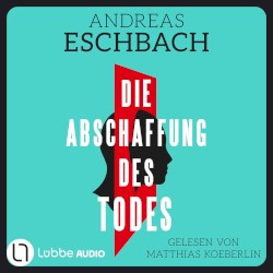 Die Abschaffung des Todes [Thriller (Gekürzt)]