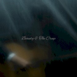 Beauty & The Creep