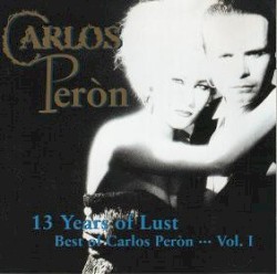 13 Years of Lust - Best of Carlos Peròn...