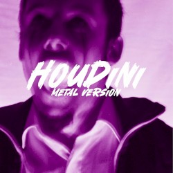Houdini (Metal Version)