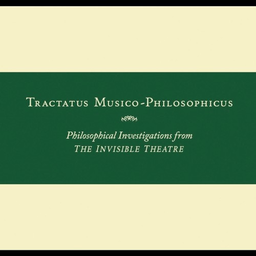 Tractatus Musico-Philosophicus: Philosophical Investigations From the Invisible Theatre