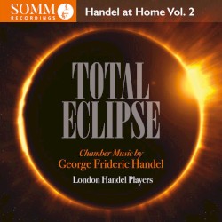 Total Eclipse: Handel at Home, Vol. 2