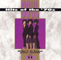 Soul Hits of the ’70s: Didn’t It Blow Your Mind! Volume 11