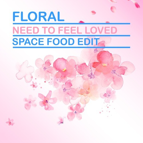 Need To Feel Loved (Space Food Edit)