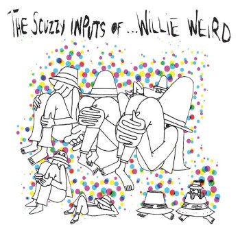 The Scuzzy Inputs Of... Willie Weird