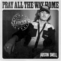 Pray All The Way Home (Stripped)