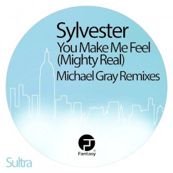You Make Me Feel (Mighty Real) (Michael Gray remixes)