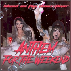 Anthem for the Weekend