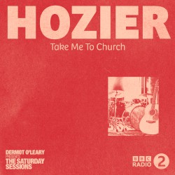 Take Me to Church (live from Dermot O’Leary’s Saturday Sessions / 2016)