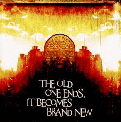 THE OLD ONE ENDS, IT BECOMES BRAND NEW